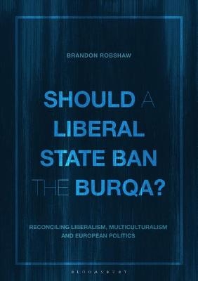 Should a Liberal State Ban the Burqa? - Brandon Robshaw