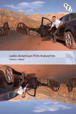 Latin American Film Industries - Tamara L. Falicov