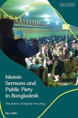 Islamic Sermons and Public Piety in Bangladesh - Max Stille