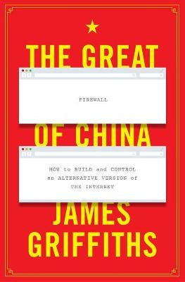 The Great Firewall of China - James Griffiths