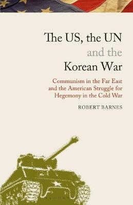 The US, the UN and the Korean War - Robert Barnes