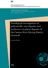 Petrological investigations of polymetallic vein deposits and auriferous tin placer deposits of the Carnon River Mining District, Cornwall (Forschungsberichte des Landesmuseums für Vorgeschichte Halle 20) - Nicolas Meyer