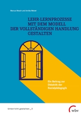 Lehr-Lernprozesse mit dem Modell der vollständigen Handlung gestalten - Marcus Mesch, Annika Meisel