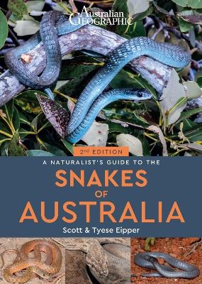 A Naturalist's Guide to the Snakes of Australia (2nd ed) - Scott Eipper, Tyese Eipper