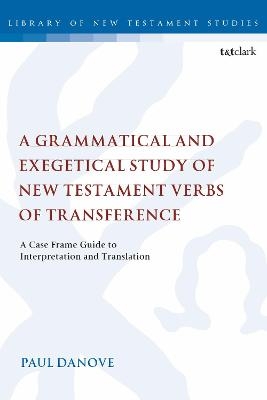 A Grammatical and Exegetical Study of New Testament Verbs of Transference - Paul L. Danove