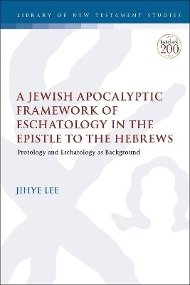 A Jewish Apocalyptic Framework of Eschatology in the Epistle to the Hebrews - Dr. Adjunct professor Jihye Lee