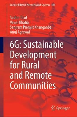 6G: Sustainable Development for Rural and Remote Communities - Sudhir Dixit, Vimal Bhatia, Sanjram Premjit Khanganba, Anuj Agrawal