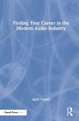 Finding Your Career in the Modern Audio Industry - April Tucker