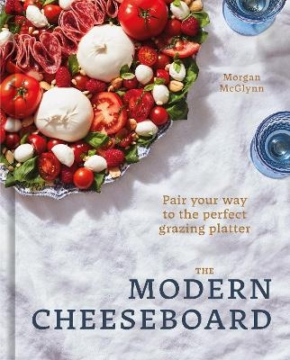 The Modern Cheeseboard - Morgan McGlynn Carr