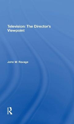 Television: The Director's Viewpoint - John W. Ravage, Jack Ravage