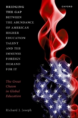 Bridging the Gap between the Abundance of American Higher Education Talent and the Immense Foreign Demand for It - Richard J. Joseph