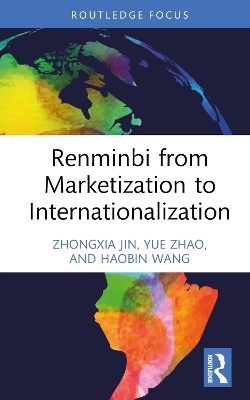 Renminbi from Marketization to Internationalization - Zhongxia Jin, Yue Zhao, Haobin Wang