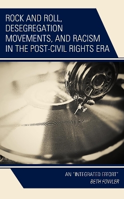 Rock and Roll, Desegregation Movements, and Racism in the Post-Civil Rights Era - Beth Fowler