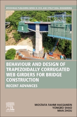 Behavior and Design of Trapezoidally Corrugated Web Girders for Bridge Construction - Mostafa Fahmi Hassanein, Yongbo Shao, Man Zhou