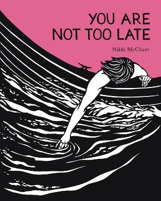 You Are Not Too Late - Nikki McClure