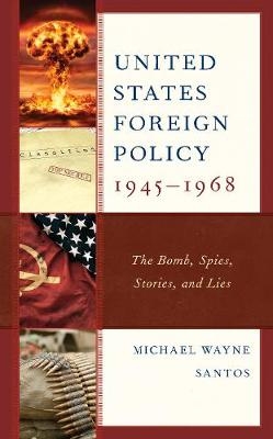 United States Foreign Policy 1945-1968 - Michael Wayne Santos