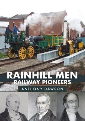 Rainhill Men: Railway Pioneers - Anthony Dawson