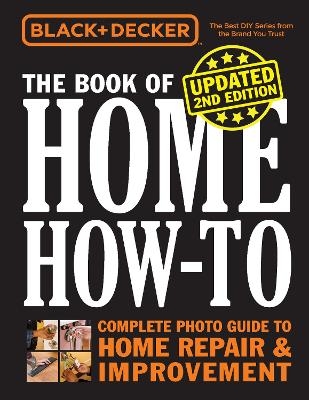 Black & Decker The Book of Home How-to, Updated 2nd Edition -  Editors of Cool Springs Press