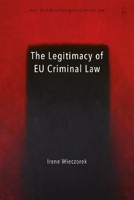 The Legitimacy of EU Criminal Law - Irene Wieczorek