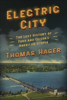 Electric City: The Lost History of Ford and Edison's American Utopia - Thomas Hager