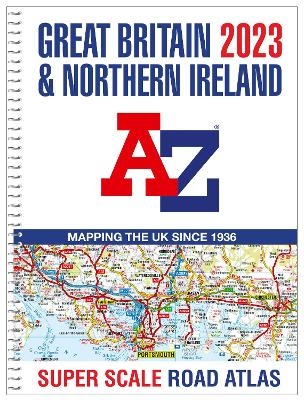 Great Britain A-Z Super Scale Road Atlas 2023 (A3 Spiral) -  A-Z Maps