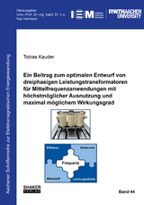 Ein Beitrag zum optimalen Entwurf von dreiphasigen Leistungstransformatoren für Mittelfrequenzanwendungen mit höchstmöglicher Ausnutzung und maximal möglichem Wirkungsgrad - Tobias Kauder