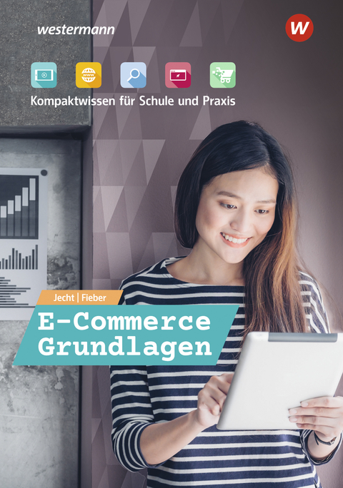 E-Commerce Grundlagen - Kompaktwissen für Schule und Praxis - Tobias Fieber, Hans Jecht