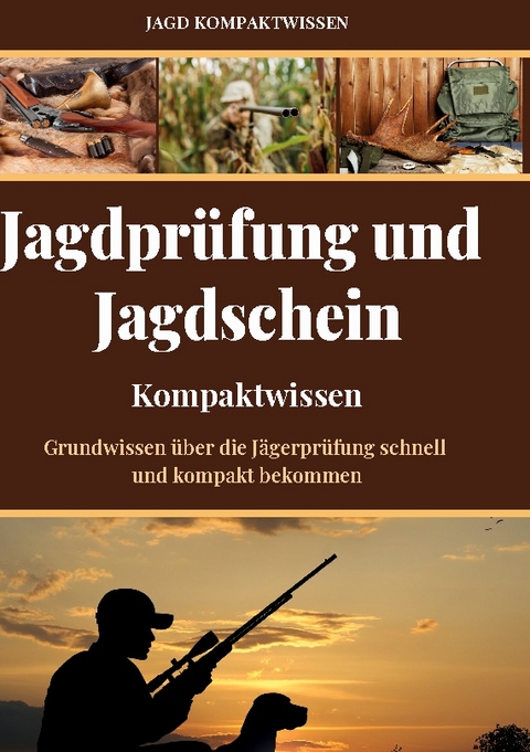 Jagdprüfung und Jagdschein (Kompaktwissen) - Jagd Kompaktwissen