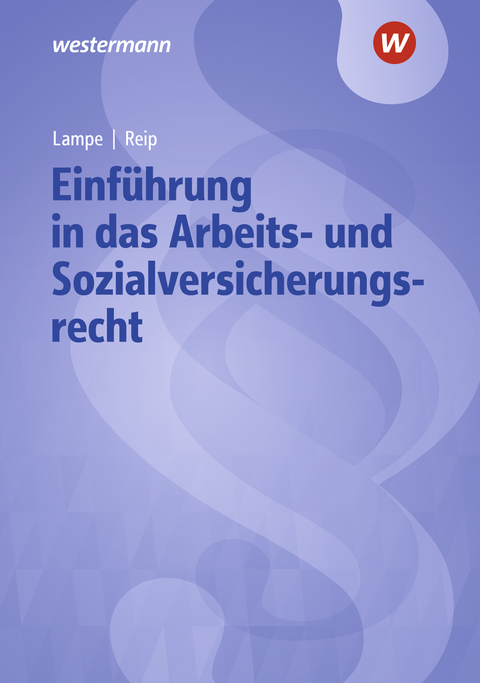 Einführung in das Arbeits- und Sozialversicherungsrecht - Stefan Reip, Daniela Lampe