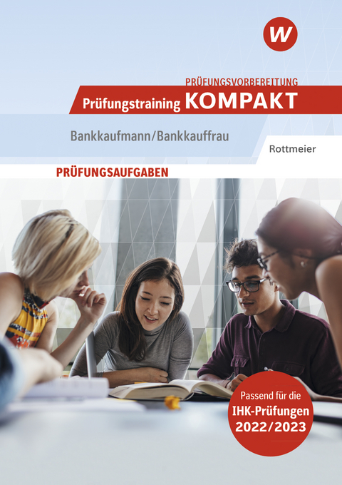 Prüfungsvorbereitung Prüfungstraining KOMPAKT - Bankkaufmann/Bankkauffrau - Michael Rottmeier