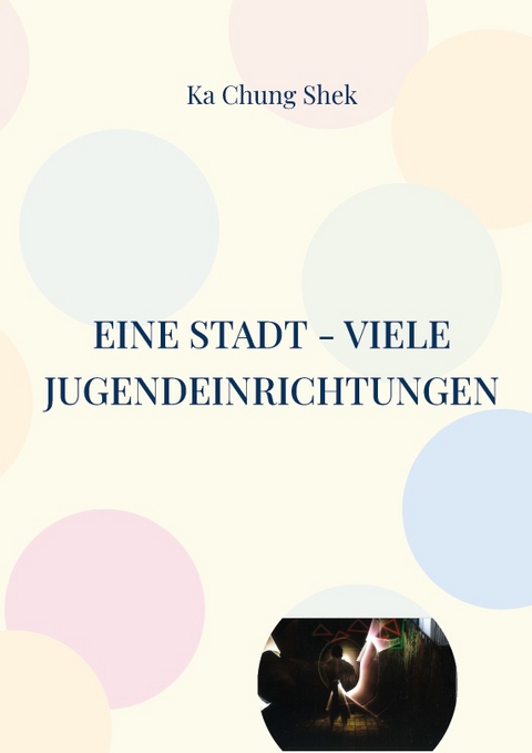 Eine Stadt - viele Jugendeinrichtungen - Ka Chung Shek