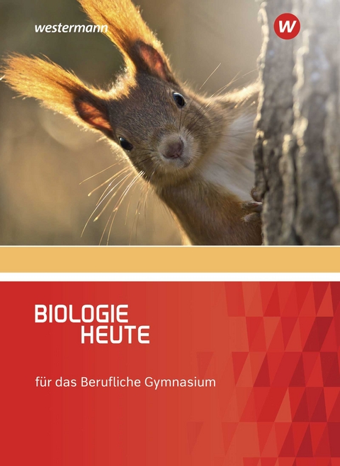 Biologie heute - Ausgabe für das Berufliche Gymnasium - Gabriele Wolff, Henriette Höxter