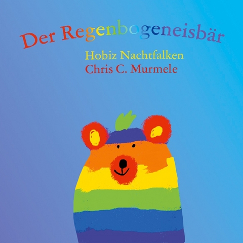 Der Regenbogeneisbär - Hobiz Nachtfalken, Chris C. Murmele