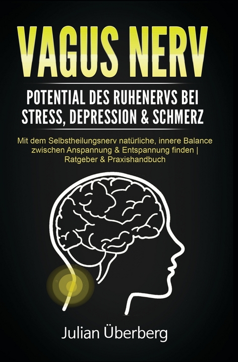 VAGUS NERV - Potential des Ruhenervs bei Stress, Depression & Schmerz - Julian Überberg