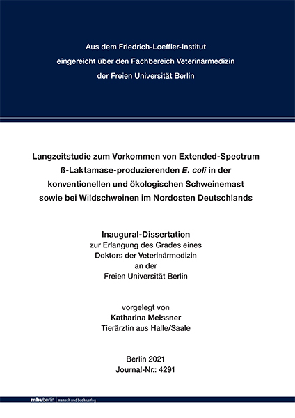 Langzeitstudie zum Vorkommen von Extended-Spectrum ß-Laktamase-produzierenden E. coli in der konventionellen und ökologischen Schweinemast sowie bei Wildschweinen im Nordosten Deutschlands - Katharina Meissner