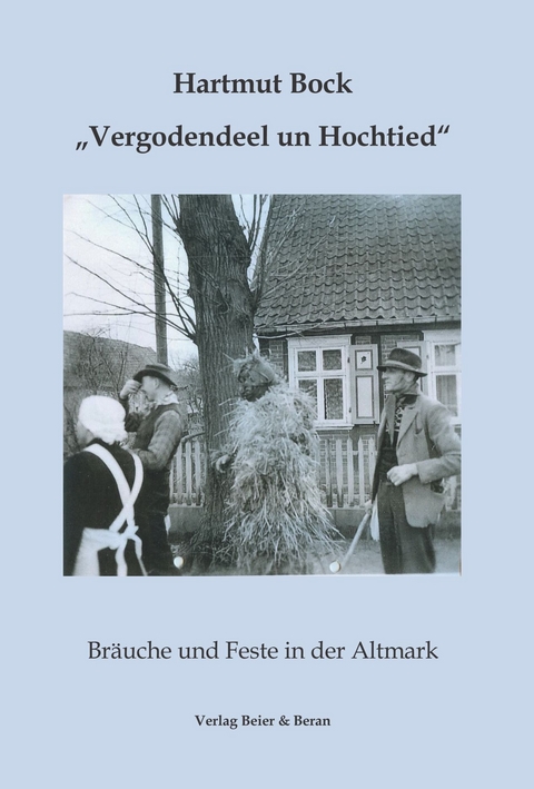 Vergodendeel un Hochtied - Bräuche und Feste in der Altmark - Hartmut Bock, Jochen Alexander Hofmann