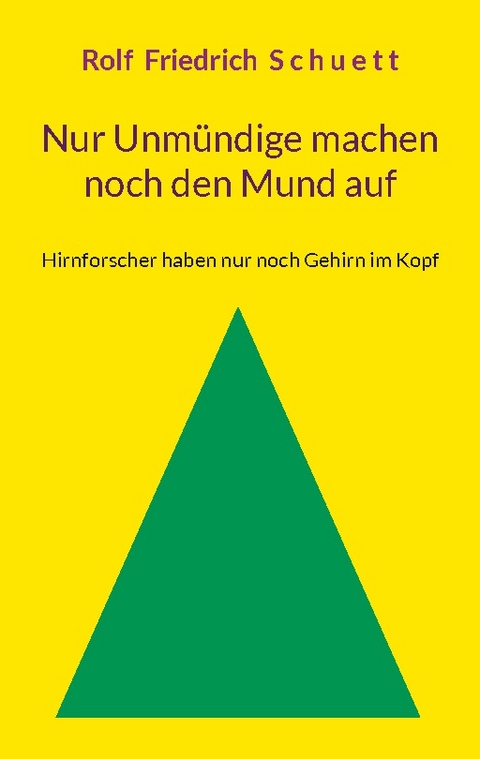 Nur Unmündige machen noch den Mund auf - Rolf Friedrich Schuett