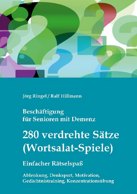 Beschäftigung für Senioren mit Demenz: 280 verdrehte Sätze / Wortsalat-Spiele, einfacher Rätselspaß - Jörg Ringel, Ralf Hillmann