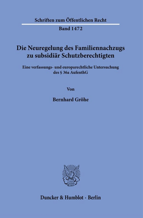 Die Neuregelung des Familiennachzugs zu subsidiär Schutzberechtigten. - Bernhard Gröhe