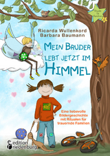 Mein Bruder lebt jetzt im Himmel - Eine liebevolle Bildergeschichte mit Ritualen für trauernde Familien - Ricarda Wullenkord