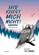 Ihr kriegt mich nicht! – Mikael Engström – Lehrerheft - Silke Küsters