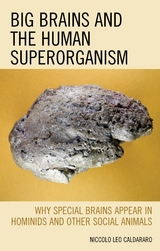 Big Brains and the Human Superorganism -  Niccolo  Leo Caldararo