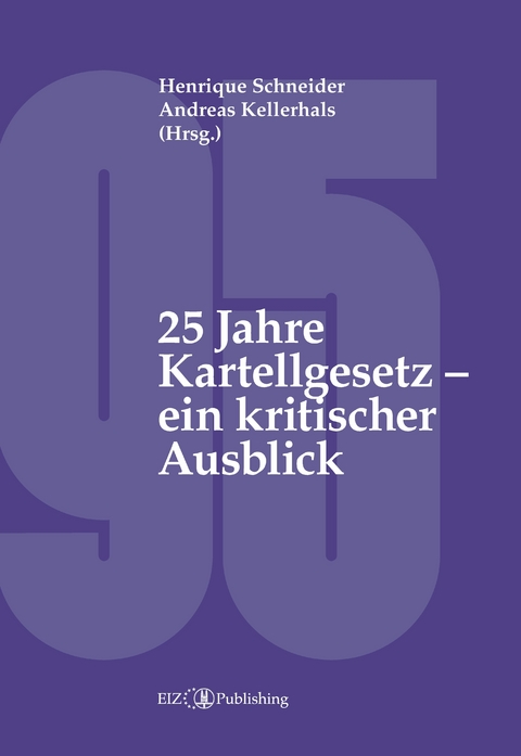 25 Jahre Kartellgesetz – ein kritischer Ausblick - Henrique Schneider, Jean-Pierre Bringhen, Nina Zosso, Cristina Schaffner, Andreas Kellerhals, Daniel Emch, Laura Müller, Pranvera Këllezi, Anne-Cathrine Tanner, Markus Saurer