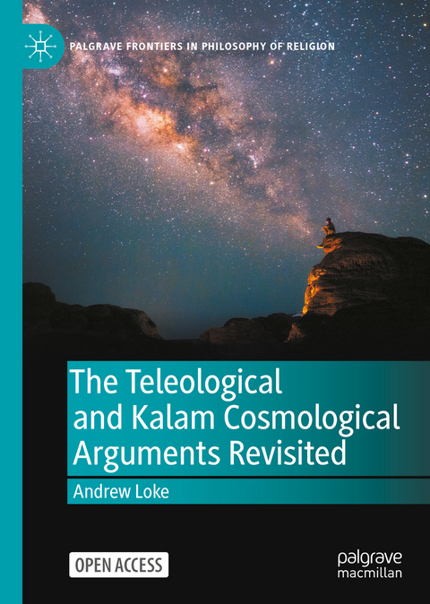 The Teleological and Kalam Cosmological Arguments Revisited - Andrew Loke