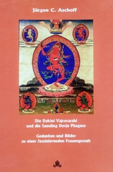 Die Dakini Vajravarahi / Dorje Phagmo, und die Samding Dorje Phagmo. Gedanken und Bilder zu einer faszinierenden Frauengestalt. - Jürgen C. Aschoff