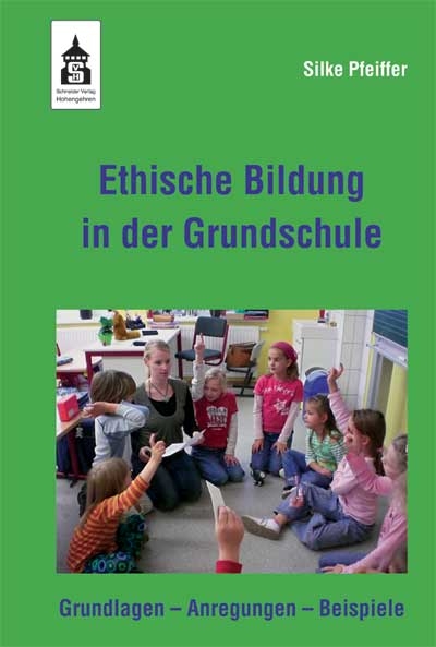 Ethische Bildung in der Grundschule - Silke Pfeiffer