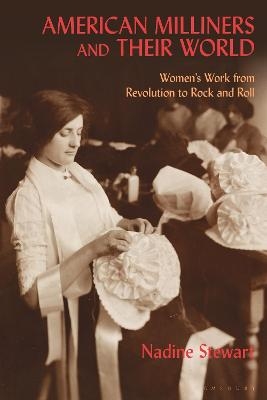 American Milliners and their World - Nadine Stewart