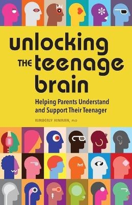 Unlocking the Teenage Brain - Kimberly Hinman