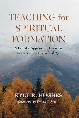 Teaching for Spiritual Formation - Kyle R Hughes