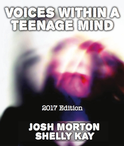 Voices Within A Teenage Mind [2017 Edition] - Josh Morton, Shelly Kay